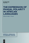 The Expression of Phasal Polarity in African Languages (Empirical Approaches to Language Typology [Ealt], Vol. 63) '22