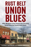 Rust Belt Union Blues – Why Working–Class Voters Are Turning Away from the Democratic Party P 328 p. 24