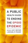 A Public Health Guide to Ending the Opioid Epidemic P 352 p. 19