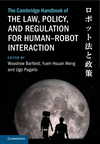 The Cambridge Handbook of the Law, Policy, and Regulation for Human-Robot Interaction (Cambridge Law Handbooks) '24