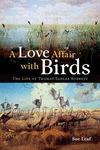 A Love Affair with Birds: The Life of Thomas Sadler Roberts H 296 p. 13