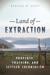 Land of Extraction – Property, Fracking, and Settler Colonialism H 240 p. 24