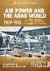 Air Power and the Arab World 1909-1955: Volume 1 - Military Flying Services in Arab Countries, 1909-1918(Middle East@War) P 96 p