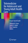 Telemedicine for Adolescent and Young Adult Health Care:A Case-based Guide '24