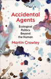 Accidental Agents – Ecological Politics Beyond the Human P 288 p. 22