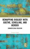 Remapping Biology with Goethe, Schelling, and Herder: Romanticizing Evolution(History and Philosophy of Biology) H 172 p. 24