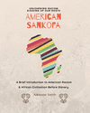 American Sankofa: Unlearning Racism. Digging up our Roots. A Brief Introduction to American Racism & African Civilization Before