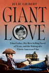 Giant Love: Edna Ferber, Her Best-Selling Novel of Texas, and the Making of a Classic American Film H 352 p. 24