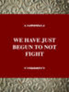 WE HAVE JUST BEGUN TO NOT TO FIGHT, 001st ed. '96