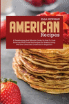 American Recipes: A Transforming and Effective Guide on How to Cook American Wild Foods and Recipes for Healthy Living P 122 p.