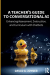 A Teacher's Guide to Conversational AI: Enhancing Assessment, Instruction, and Curriculum with Chatbots P 232 p. 24