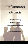 A Missionary's Chronicle: Real life missionary experiences of Jerry and Miok Morris P 164 p. 21