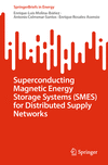 Superconducting Magnetic Energy Storage Systems (SMES) for Distributed Supply Networks 1st ed. 2023(SpringerBriefs in Energy) P