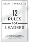 12 Rules for Leaders: The Foundation of Intentional Leadership H 242 p.