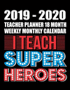 2019-2020 Teacher Planner 18 Month Weekly Monthly Calendar I Teach Super Heroes: Simple Academic Planner and Organizer for Teach