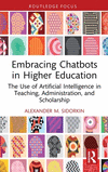 Embracing Chatbots in Higher Education: The Use of Artificial Intelligence in Teaching, Administration, and Scholarship(Routledg