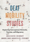 Deaf Mobility Studies: Exploring International Networks, Tourism, and Migration H 358 p. 24