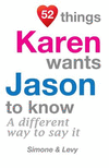 52 Things Karen Wants Jason To Know: A Different Way To Say It(52 for You) P 134 p. 14