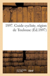 1897. Guide Cycliste, R　gion de Toulouse. Mois de Cyclisme, Carte Cycliste, R　glementation: G　n　rale de la Circulation V　locip　d