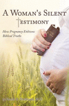 A Woman's Silent Testimony: How Pregnancy Enlivens Biblical Truths P 292 p. 17