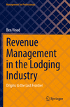 Revenue Management in the Lodging Industry:Origins to the Last Frontier (Management for Professionals) '23