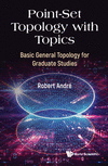 Point-Set Topology with Topics:Basic General Topology for Graduate Studies '23