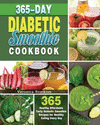 365-Day Diabetic Smoothie Cookbook: 365 Healthy Affordable Tasty Diabetic Smoothie Recipes for Healthy Eating Every Day P 76 p.