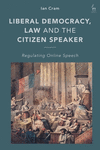 Liberal Democracy, Law and the Citizen Speaker:Regulating Online Speech '22