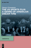 The Us Sports Film: A Genre of American Dream Time(Cinepoetics - English Edition 11) P 307 p. 24