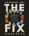 The Fix Workbook: How the Twelve Steps Offer a Surprising Path of Transformation for the Well-Adjusted, the Down-And-Out, and Ev