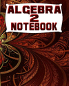 Algebra 2 Notebook: 123 Pages, Blank Journal - Notebook to Write In, 5x5 Graph Paper Alternating with College Ruled Lined Paper,