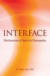 Interface: Mechanisms of Spirit in Osteopathy P 334 p.