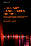 Literary Landscapes of Time: Multiple Temporalities and Spaces in Latin American and Caribbean Literatures(Latin American Litera