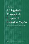 A Linguistic-Theological Exegesis of Ezekiel as Môphēt (Studia Semitica Neerlandica, Vol. 76)