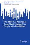 The Role That Assistance Dogs Play in Supporting People with Disabilities(SpringerBriefs in Modern Perspectives on Disability Re