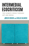 Intermedial Ecocriticism:The Climate Crisis Through Art and Media (Ecocritical Theory and Practice) '23