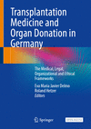 Transplantation Medicine and Organ Donation in Germany:The Medical, Legal, Organizational and Ethical Frameworks '24