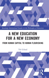 A New Education for a New Economy: From Human Capital to Human Flourishing(Routledge International Studies in the Philosophy of