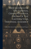 Proceedings Of The General Grand Chapter, Order Of The Eastern Star, Triennial Assembly H 946 p.