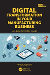 Digital Transformation in Your Manufacturing Business: A Made Smarter Guide P 170 p. 24