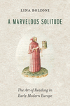 A Marvelous Solitude (The Bernard Berenson Lectures on the Italian Renaissance Delivered at Villa I Tatti, Vol. 6)