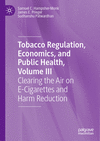 Tobacco Regulation, Economics, and Public Health, Vol. 3: Clearing the Air on E-Cigarettes and Harm Reduction '24