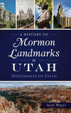 A History of Mormon Landmarks in Utah: Monuments of Faith H 178 p. 15