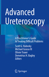 Advanced Ureteroscopy:A Practitioner's Guide to Treating Difficult Problems '21