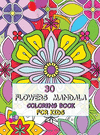 30 Flowers Mandala Coloring Book for Kids 4-8: Funny Original Flowers, Designed to Conquer Anxiety and Allow Your Child to Relax