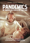 Pandemics in American Popular Culture: Depicting Disease and Confronting Contagion H 368 p. 24
