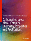 Carbon Allotropes:Metal-Complex Chemistry, Properties and Applications '19