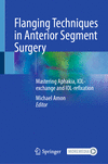Flanging Techniques in Anterior Segment Surgery:Mastering Aphakia, IOL-exchange and IOL-refixation '23