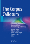 The Corpus Callosum:Embryology, Neuroanatomy, Neurophysiology, Neuropathology, and Surgery '23