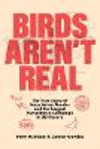Birds Aren't Real:The True Story of Mass Avian Murder and the Largest Surveillance Campaign in US History '24